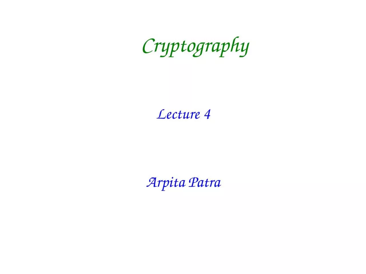 Cryptography Lecture  4 Arpita