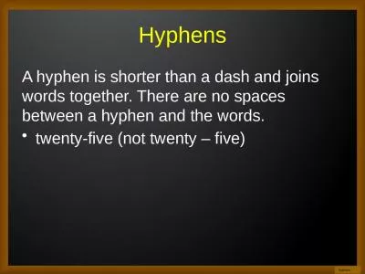 Hyphens A hyphen is shorter than a dash and