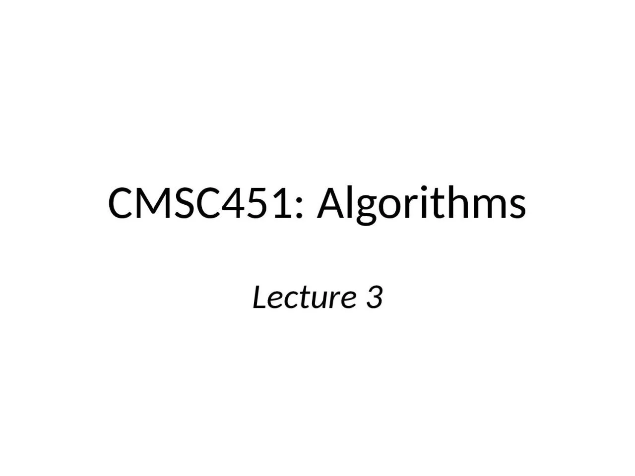 CMSC451: Algorithms Lecture 3