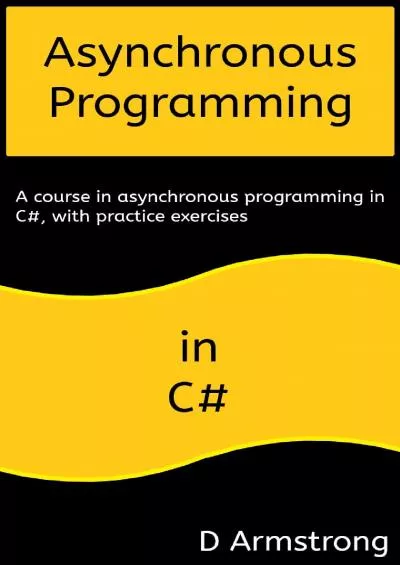 [FREE]-Asynchronous Programming in C: A course in asynchronous programming in C, with practice exercises