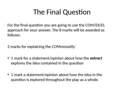 The Final Question For the final question you are going to use the COM/EX/EL approach for your answ