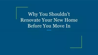 Why You Shouldn’t Renovate Your New Home Before You Move In