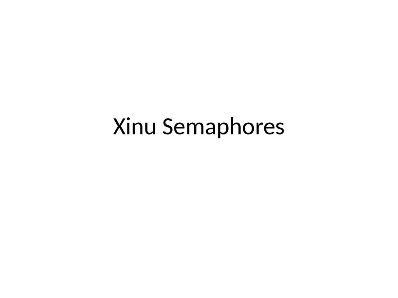 PPT-Xinu Semaphores 10/23/2015