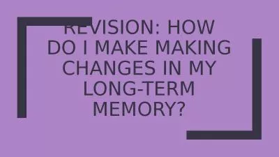 REVISION: How do I make Making changes in MY long-term memory?