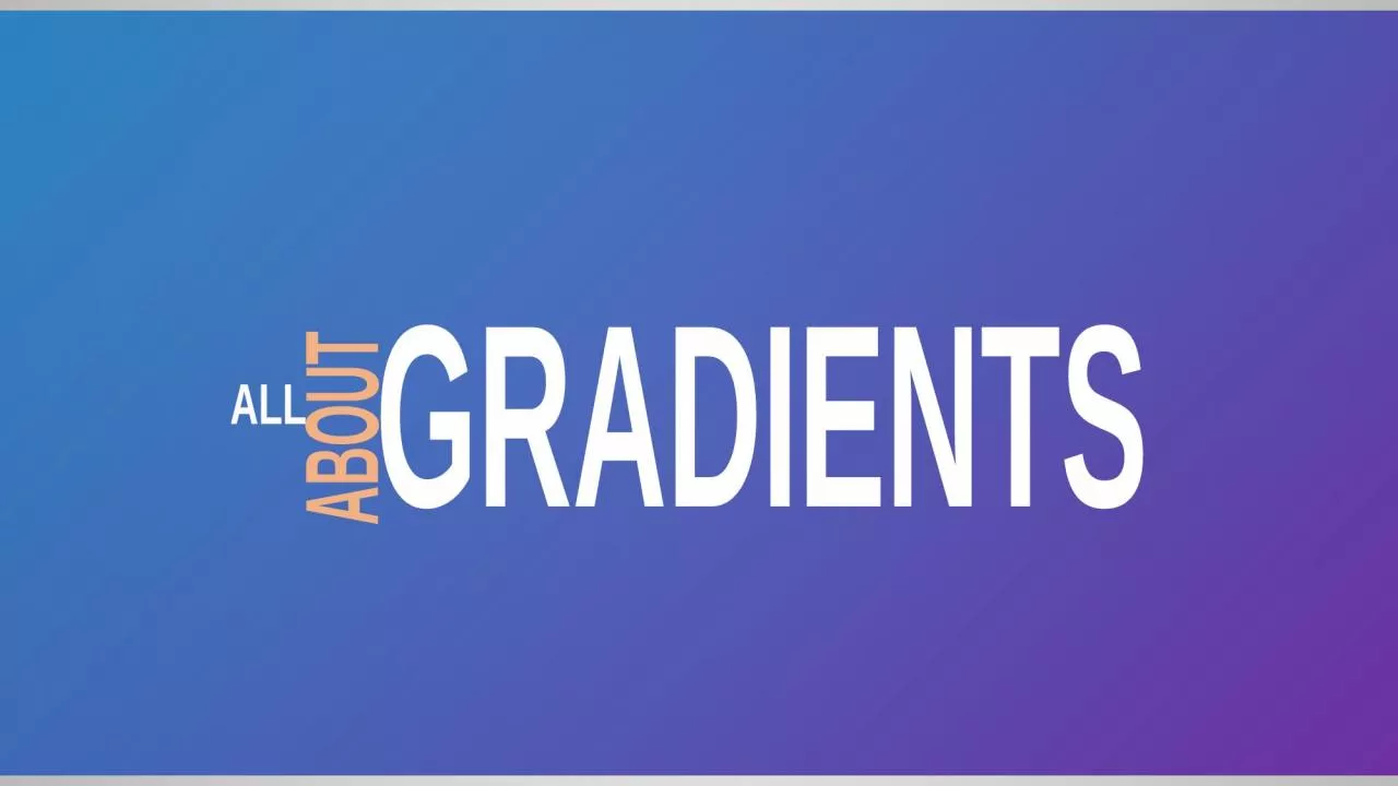 PPT-ALL ABOUT GRADIENTS 2 Colors Minimum