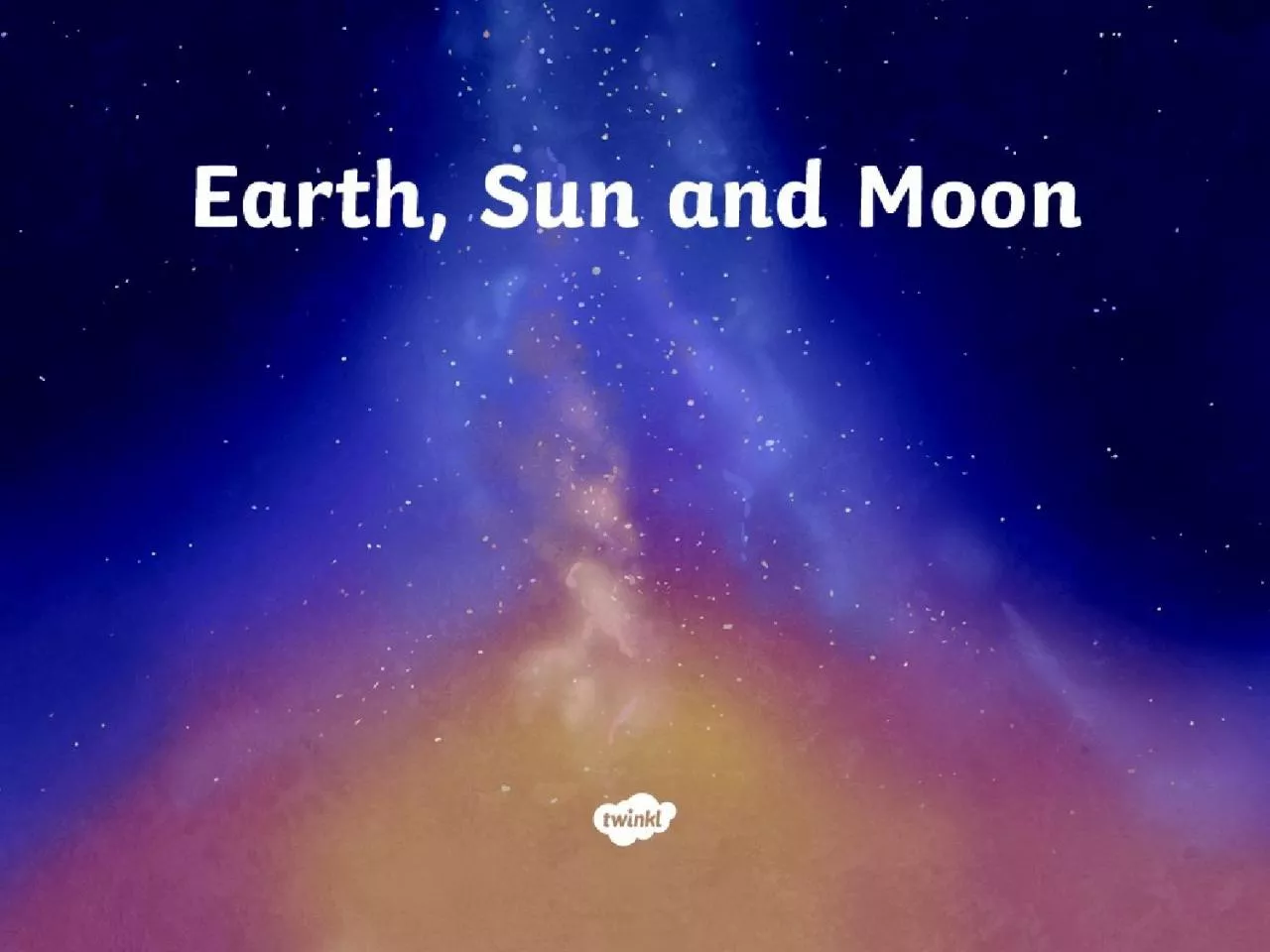 PPT-The Earth, Sun and Moon are…