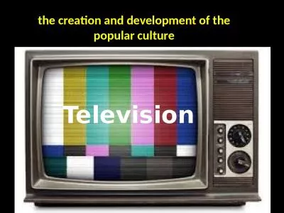 Television the creation and development of the popular culture