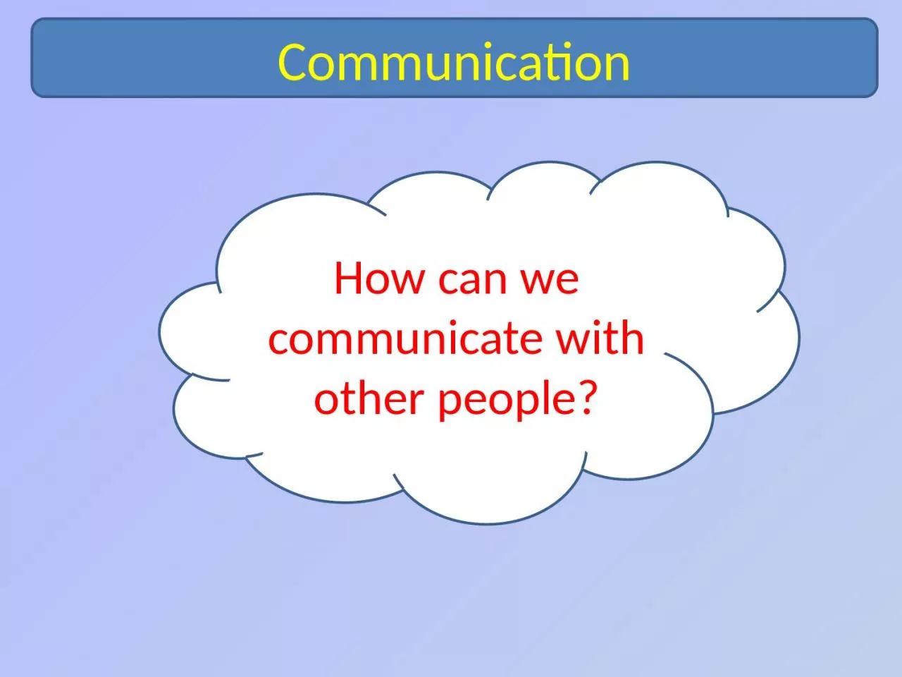 PPT-Communication How can we communicate with other people?