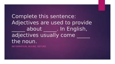 Complete this sentence:  Adjectives are used to provide _____ about _____. In English, adjectives u