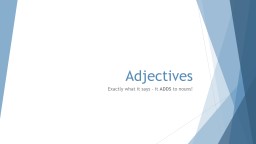 Adjectives  Exactly what it says – it