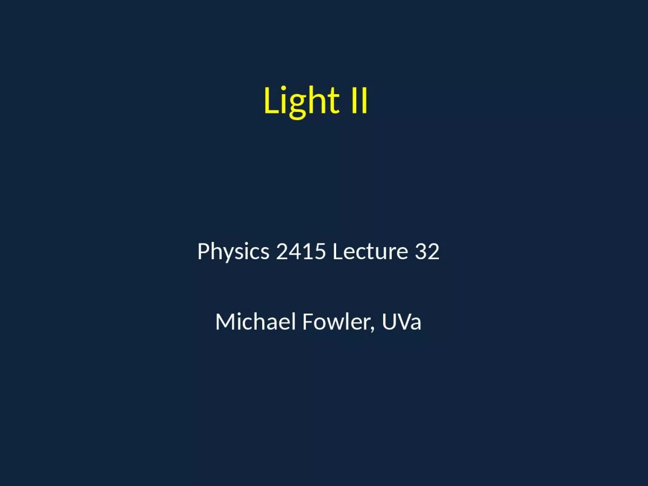 Light II Physics 2415 Lecture 32