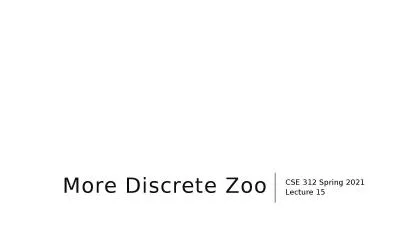 More Discrete Zoo CSE 312 Spring 2021