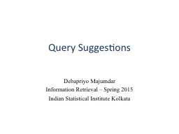 Query Suggestions  Debapriyo Majumdar