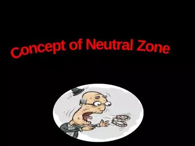 Concept of Neutral Zone Neutral zone may be defined as: