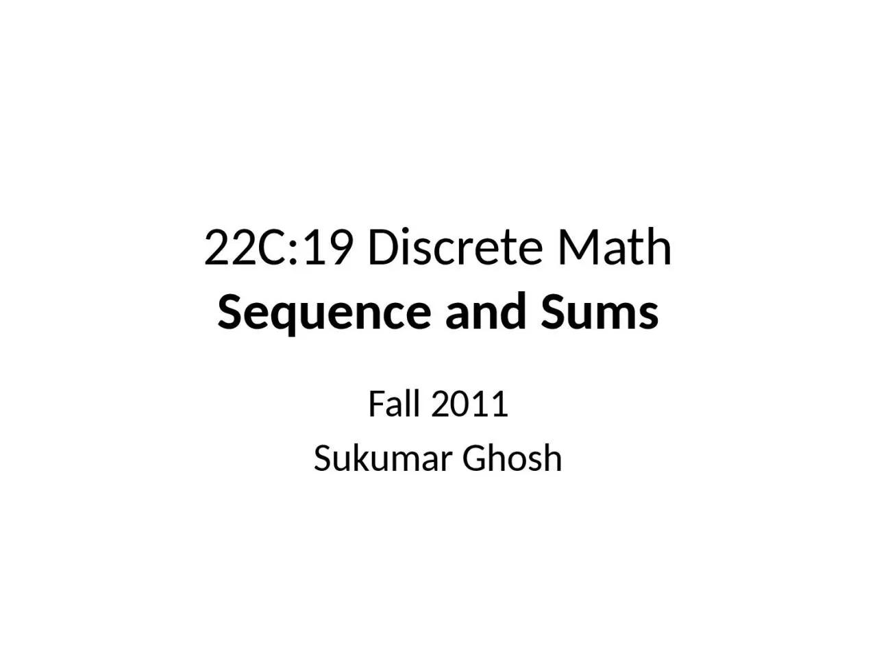 PPT-22C:19 Discrete Math Sequence and Sums