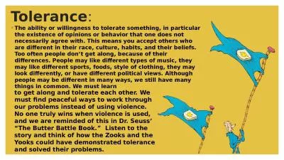 Tolerance : The ability or willingness to tolerate something, in particular the existence