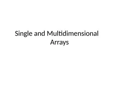 Single and Multidimensional 	Arrays