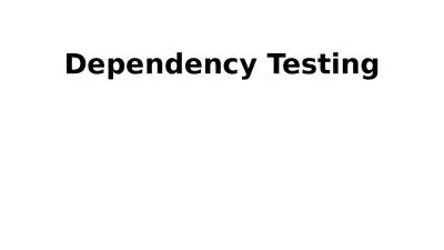 Dependency Testing Recap