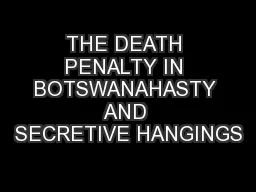 THE DEATH PENALTY IN BOTSWANAHASTY AND SECRETIVE HANGINGS