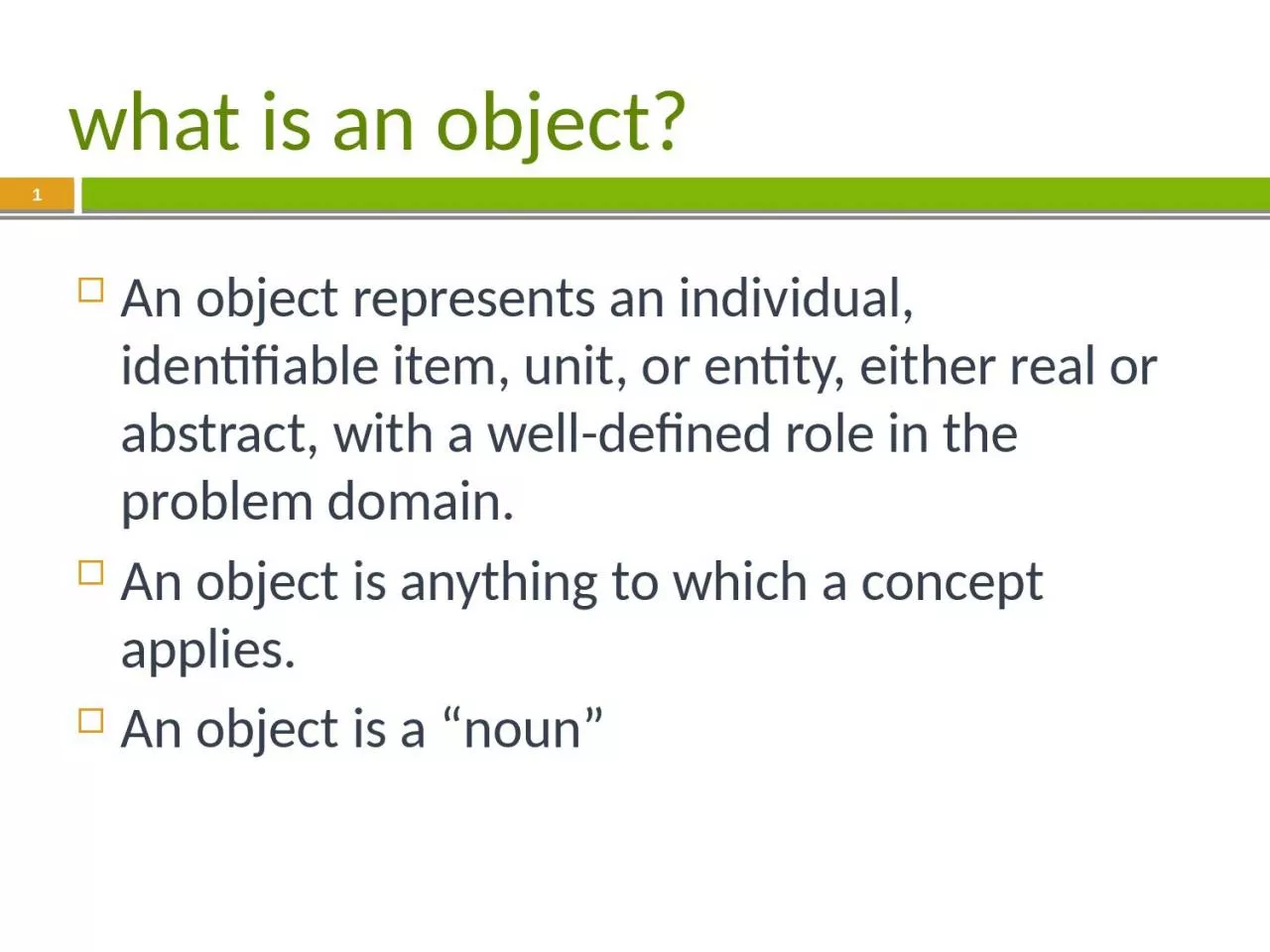 what is an object? An object represents an individual, identifiable item, unit, or entity,
