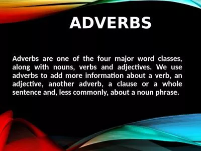 ADVERBS Adverbs are one of the four major word classes, along with nouns, verbs and adjectives. We