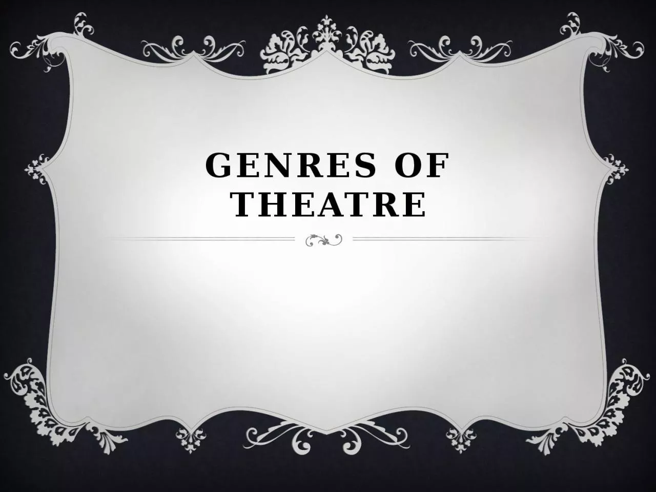 PPT-GENRES OF THEATRE Essential questions