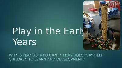 Play in the Early Years Why is play so important?  How does play help children to learn