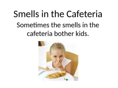 Smells in the Cafeteria Sometimes the smells in the cafeteria bother kids.