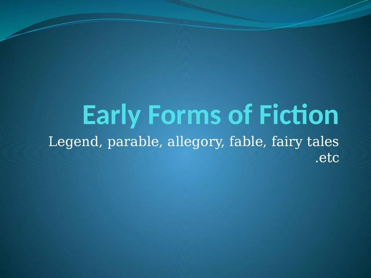 PPT-Early Forms of Fiction Legend, parable, allegory, fable, fairy tales etc.