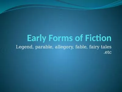 Early Forms of Fiction Legend, parable, allegory, fable, fairy tales etc.