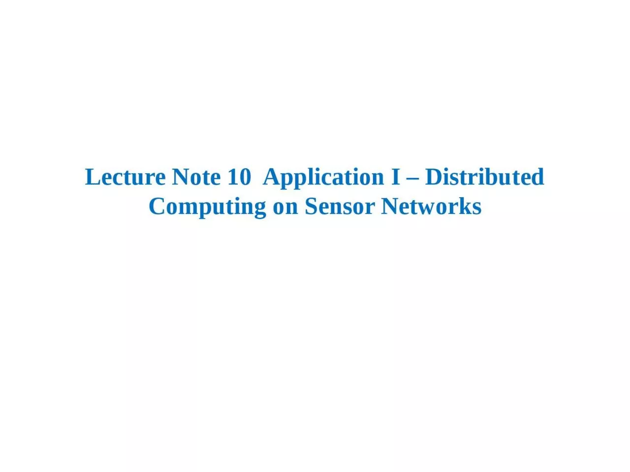 PPT-Lecture Note 10 Application I – Distributed Computing on Sensor Networks