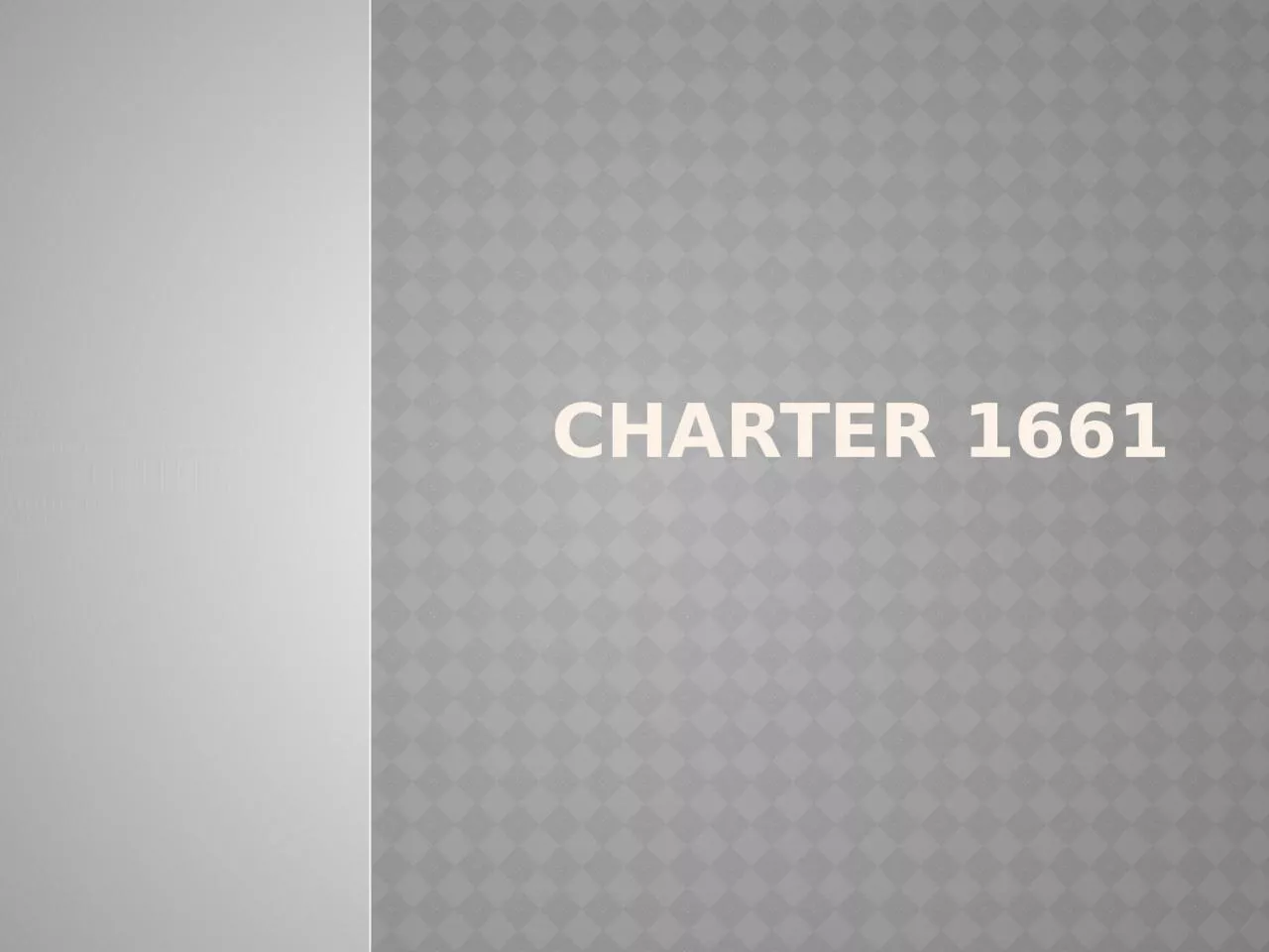 CHARTER 1661 CHARTER OF 1661 GRANTED BY KING CHARLES II.