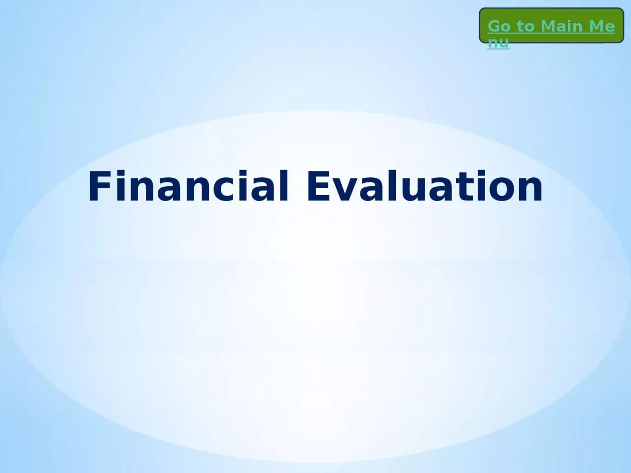 PPT-Financial Evaluation Go to Main Menu