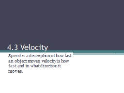 4.3 Velocity Speed is a description of how fast an object moves; velocity is how fast