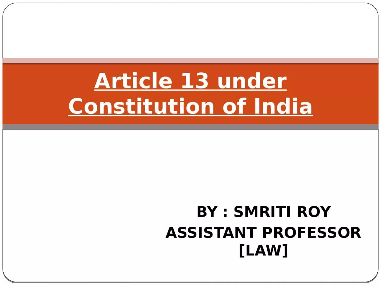 BY : SMRITI ROY ASSISTANT PROFESSOR [LAW]
