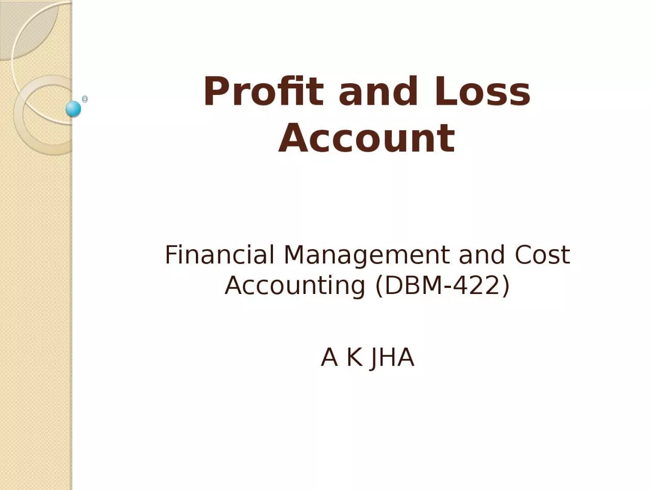 Profit and Loss Account Financial Management and Cost Accounting (DBM-422)