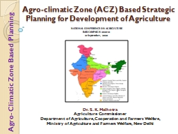 Agro-climatic Zone (ACZ) Based Strategic Planning for Development of Agriculture