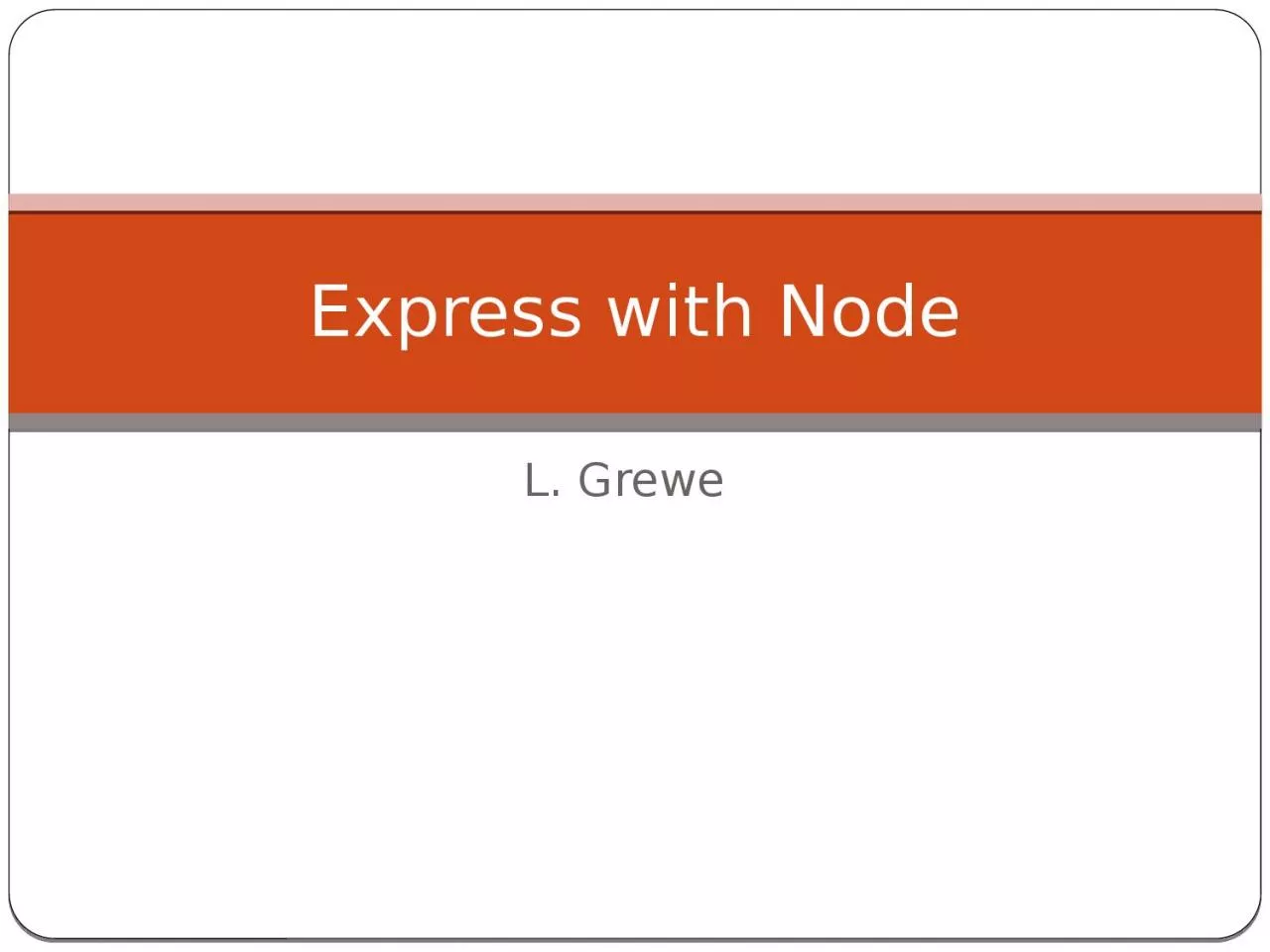 PPT-L. Grewe Express with Node