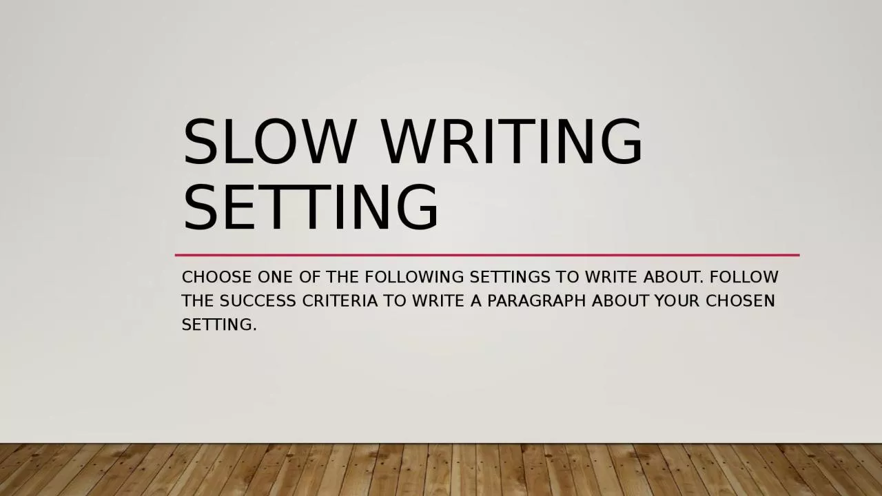 PPT-Slow Writing setting Choose one of the following settings to write about. Follow the success