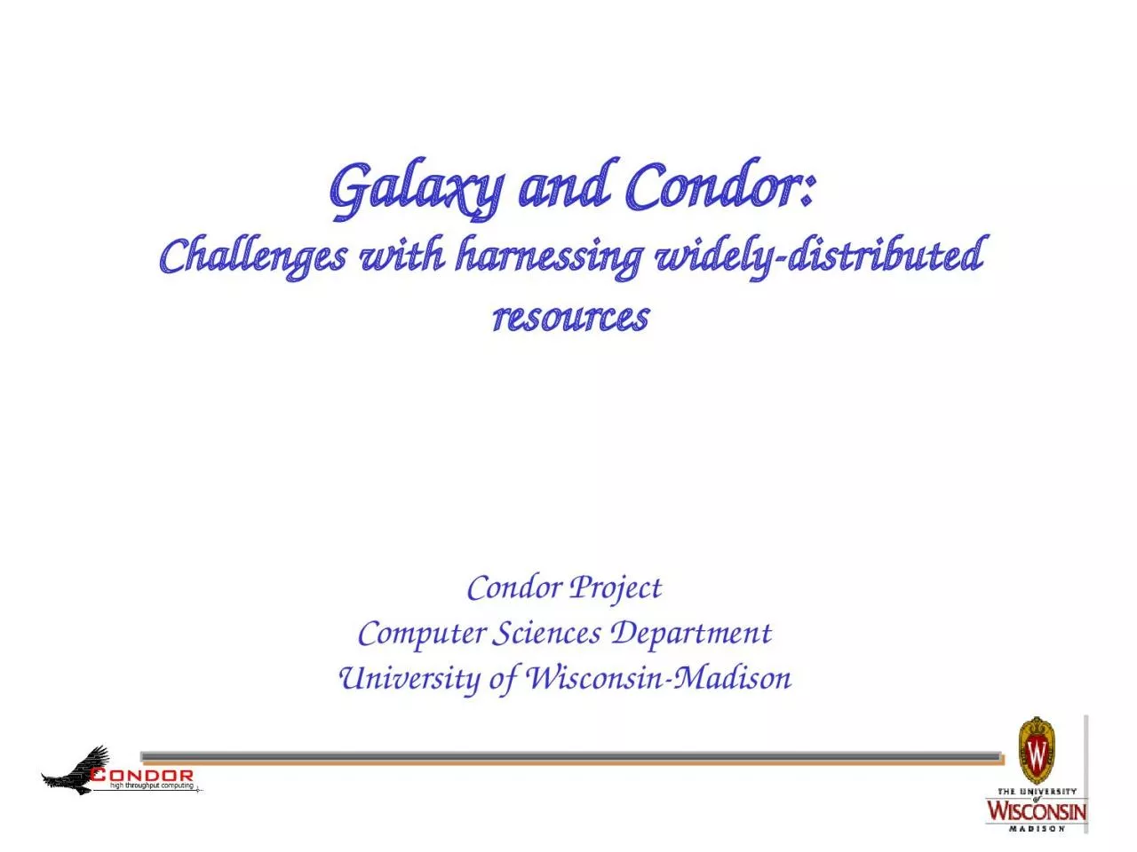 PPT-Galaxy and Condor: Challenges with harnessing widely-distributed resources