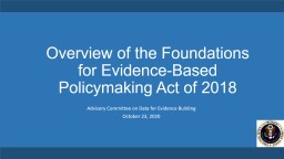 PPT-Overview of the Foundations for Evidence-Based Policymaking Act of 2018