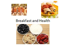 Breakfast and Health Breakfast is the MOST important Meal of the Day