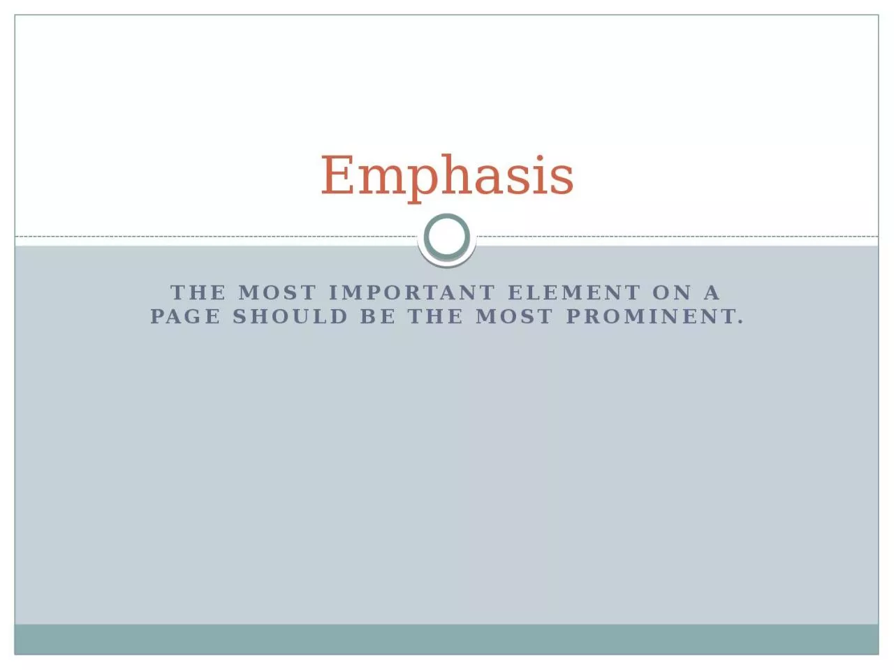 The Most important element on a page should be the most prominent.