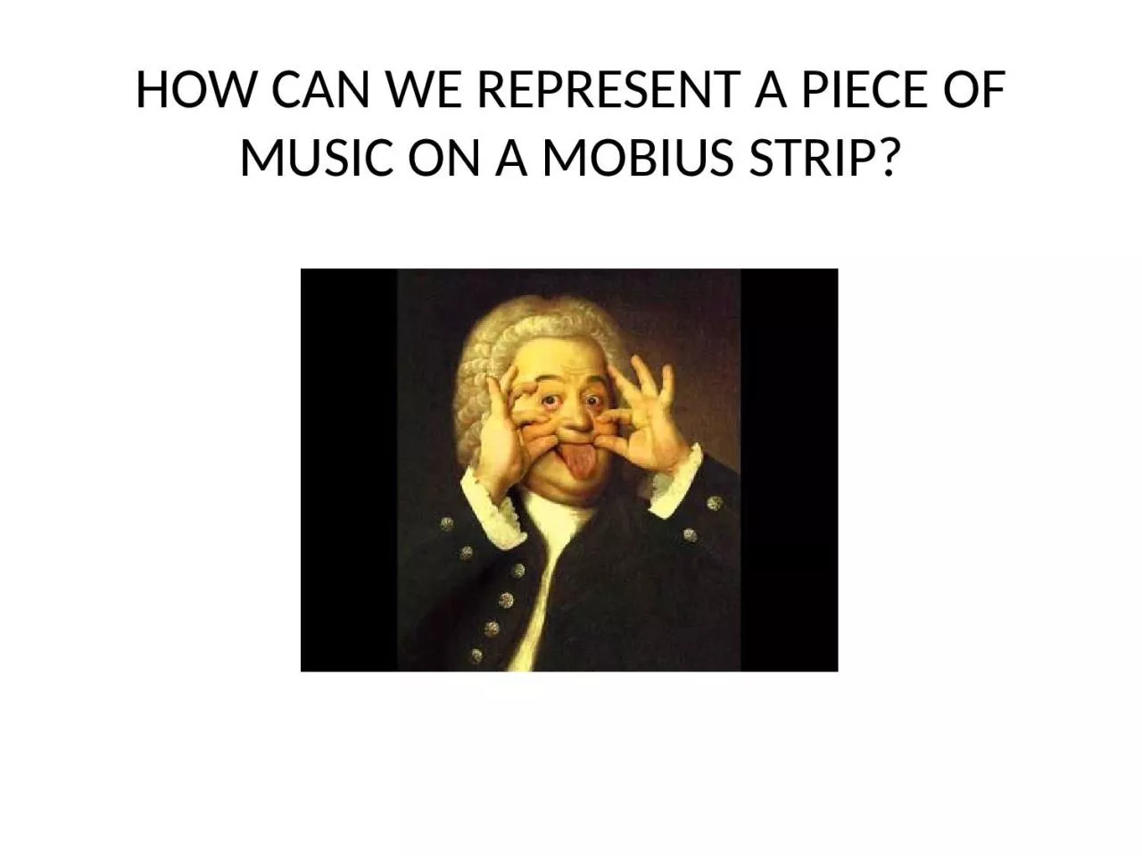 PPT-HOW CAN WE REPRESENT A PIECE OF MUSIC ON A MOBIUS STRIP?