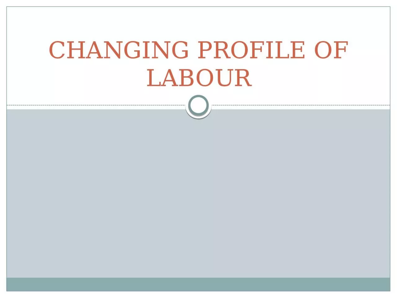 CHANGING PROFILE OF LABOUR