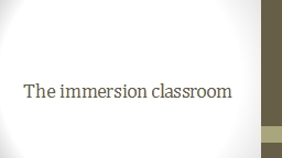 The immersion classroom What is ‘immersion’ teaching?