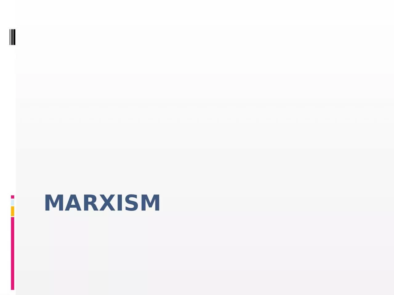 MARXISM Marxism is a body of