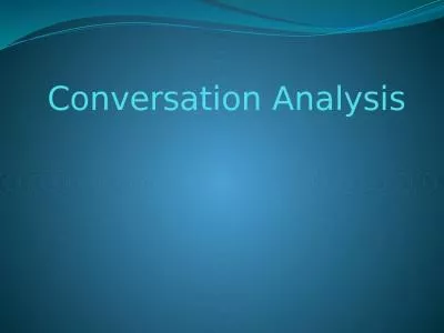 Conversation Analysis Conversation has been of primary interest to language researchers;