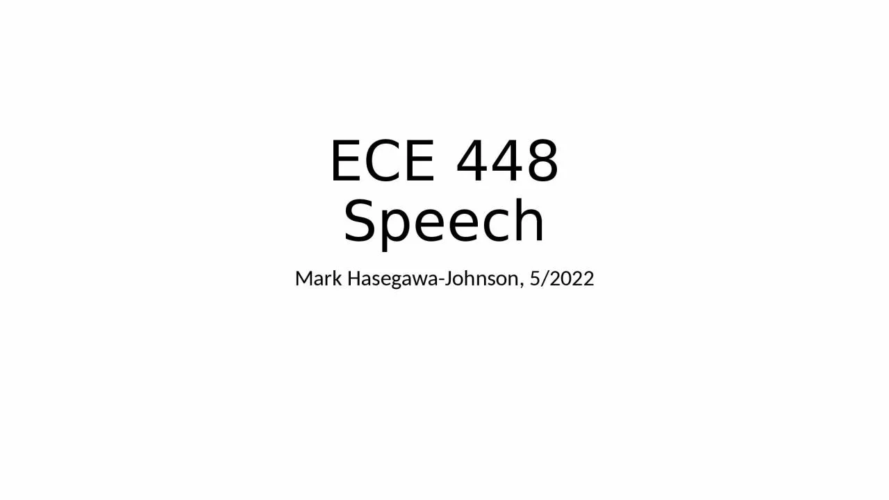 PPT-ECE 448 Speech Mark Hasegawa-Johnson, 5/2022