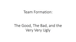 PPT-Team Formation: The Good, The Bad, and the